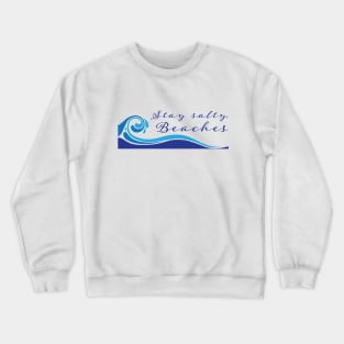 Stay Salty, Beaches Crewneck Sweatshirt